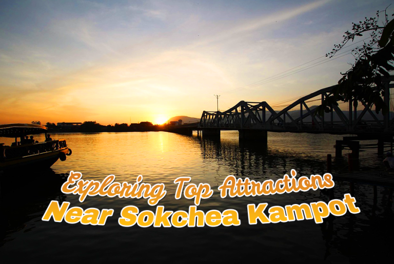 Exploring Kampot: Top Attractions Near Sokchea Kampot Hotel
