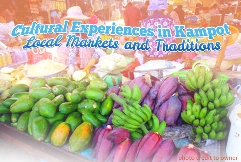 Cultural Experiences in Kampot: Local Markets and Traditions