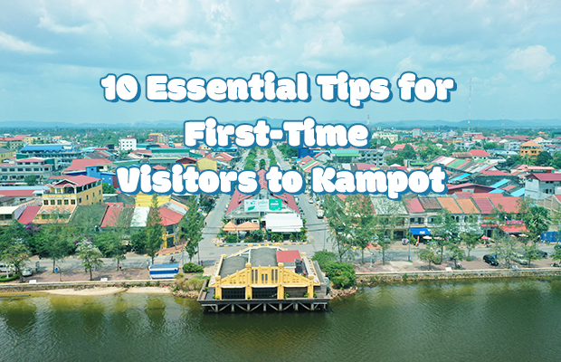 10 Essential Tips for First-Time Visitors to Kampot