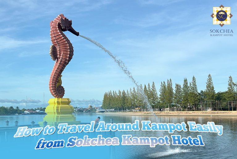 How to Travel Around Kampot Easily from Sokchea Kampot Hotel